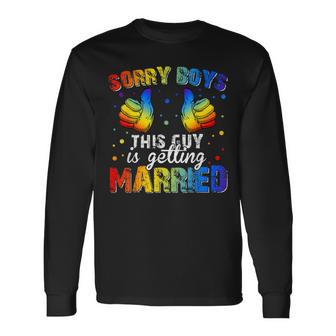 Sorry Boys This Guy Is Getting Married Lgbt Gay Pride Long Sleeve T-Shirt | Mazezy