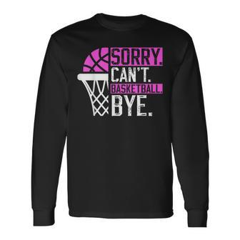 Sorry Cant Basketball Bye Vintage Basketball Sarcasm Long Sleeve T-Shirt T-Shirt | Mazezy