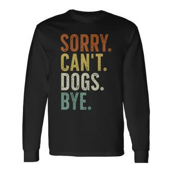 Sorry Can't Dog Bye Long Sleeve T-Shirt | Mazezy DE