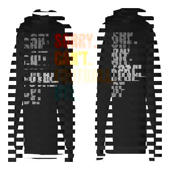 Sorry Can't Football Bye Retro Football Lovers Fan Football Long Sleeve T-Shirt | Mazezy