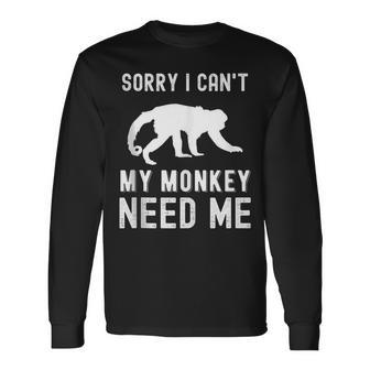 Sorry I Cant My Monkey Need Me Wild Animal Lover Zookeeper For Monkey Lovers Long Sleeve T-Shirt | Mazezy