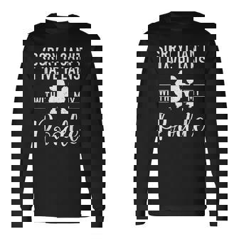 Sorry I Cant I Have Plans With My Poodle Dog Long Sleeve T-Shirt | Mazezy