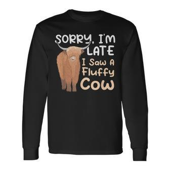 Sorry Im Late I Saw A Fluffy Cow Highland Cow Breeder Long Sleeve T-Shirt - Seseable