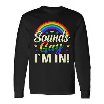 Sounds Gay Im In Lgbtq Pride Month Supporter Graphic Long Sleeve T-Shirt T-Shirt | Mazezy