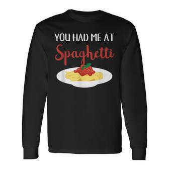 You Had Me At Spaghetti Pasta Italian Food Lover Long Sleeve T-Shirt T-Shirt | Mazezy