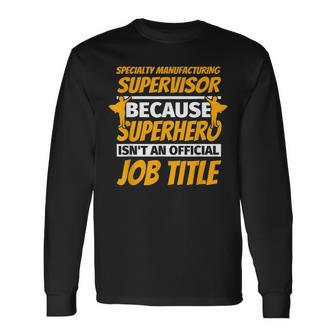 Specialty Manufacturing Supervisor Humor Long Sleeve T-Shirt | Mazezy