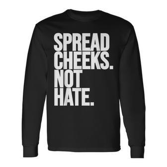 Spread Cheeks Not Hate Gym Fitness And Workout Long Sleeve T-Shirt - Monsterry AU