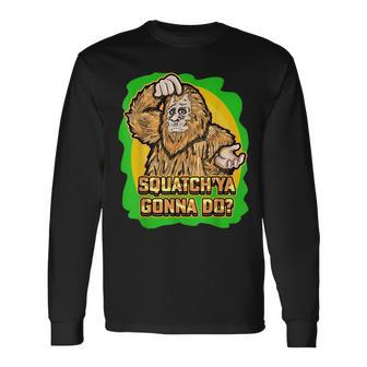 Squatch Ya Gonna Do Monkey Wild Animals Long Sleeve T-Shirt | Mazezy