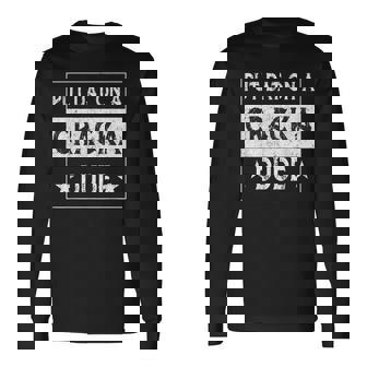 Stale Cracker Put That On A Cracka Dude Cracker Dude Long Sleeve T-Shirt | Mazezy