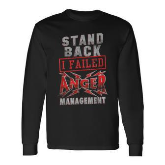 Stand Back I Failed Anger Management Long Sleeve T-Shirt | Mazezy