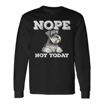 Standard Schnauzer Nope Not Today Schnauzer Dog Long Sleeve T-Shirt T-Shirt | Mazezy