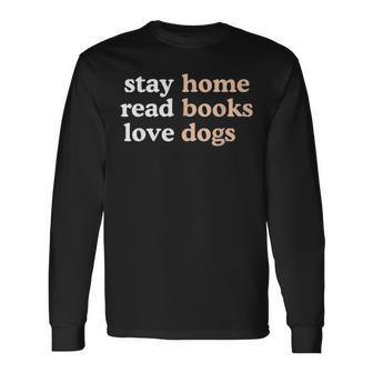 Stay Home Read Books Love Dogs Quote Long Sleeve T-Shirt - Monsterry AU