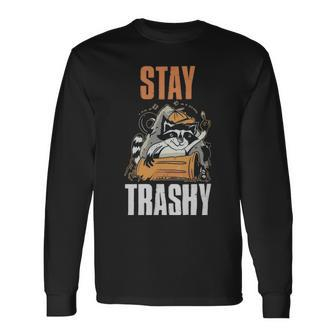 Stay Trashy Raccoon Raccoon Stay Trashy Raccoon Raccoon Long Sleeve T-Shirt - Monsterry