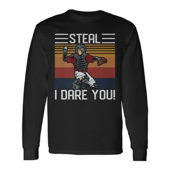Steal I Dare You Catcher Vintage Baseball Player Lover Long Sleeve T-Shirt T-Shirt | Mazezy