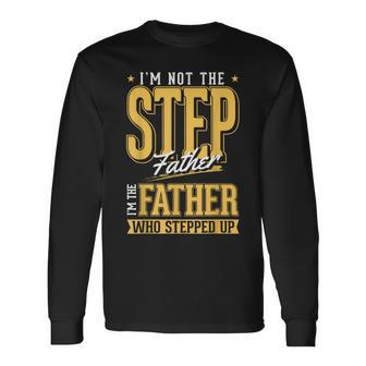 Im The Step Father Who Stepped Up Sted Dad Fathers Day Long Sleeve T-Shirt - Seseable