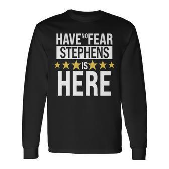 Stephens Name Have No Fear Stephens Is Here Long Sleeve T-Shirt - Seseable