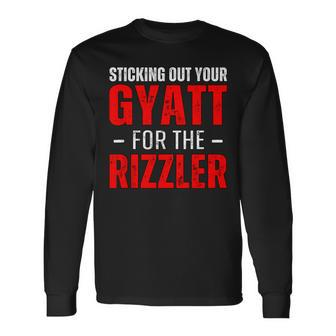 Sticking Out Your Gyatt For The Rizzler Rizz Ironic Meme Long Sleeve T-Shirt | Mazezy DE