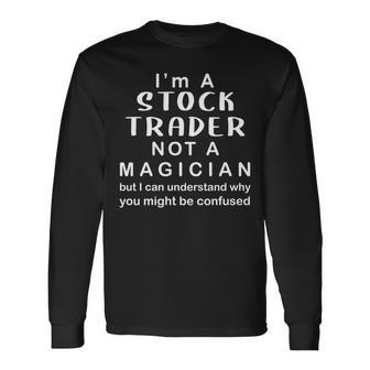 Stock Market Day Trader Not Magician Trading Stock Long Sleeve T-Shirt | Mazezy