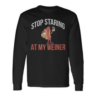 Stop Staring At My Weiner Hot Dog Stop Staring At My Weiner Hot Dog Long Sleeve T-Shirt - Monsterry AU