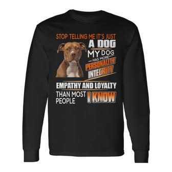 Stop Telling Me Its Just A Dog My Dog Has More Personality Long Sleeve T-Shirt - Thegiftio UK