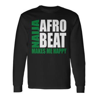 Storecastle Naija Afrobeat Makes Me Happy Nigerian Music Long Sleeve T-Shirt | Mazezy DE