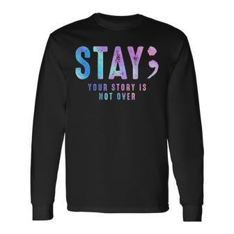 Your Story Is Not Over Stay Suicide Prevention Awareness Long Sleeve T-Shirt | Mazezy
