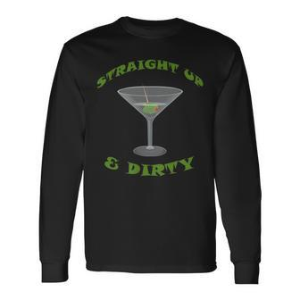 Straight Up And Dirty Martini Martini Long Sleeve T-Shirt | Mazezy