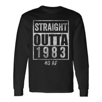 Straight Outta 1983 40 Af 40 Years 40Th Birthday Gag Long Sleeve T-Shirt - Seseable