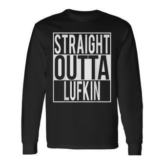 Straight Outta Lufkin Long Sleeve T-Shirt | Mazezy