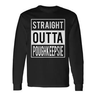 Straight Outta Poughkeepsie New York Long Sleeve T-Shirt | Mazezy UK