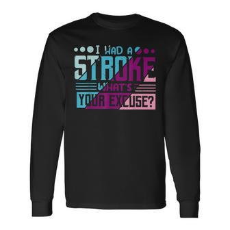 I Had Stroke Whats Your Excuse Stroke Awareness Long Sleeve T-Shirt T-Shirt | Mazezy