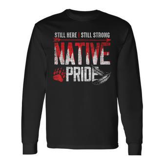 Still Here Still Strong Native Pride Feather Native American Long Sleeve T-Shirt | Mazezy