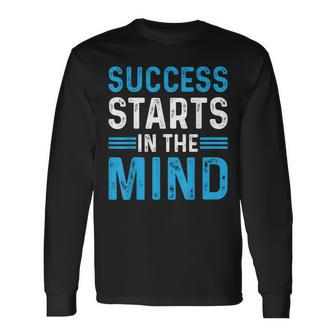 Success Starts In The Mind Entrepreneur Motivational Success Long Sleeve - Seseable