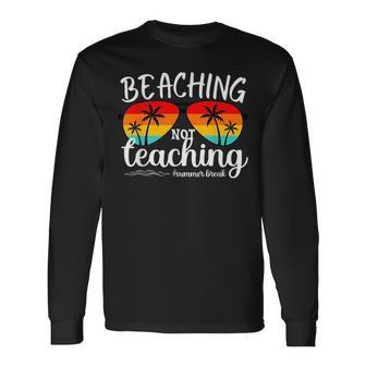 Sunglass Summer Break Last School Day Beaching Not Teaching Long Sleeve T-Shirt T-Shirt | Mazezy