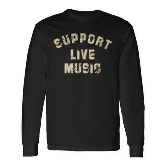 Support Live Music Musicians Concertgoers Music Lovers Long Sleeve T-Shirt - Seseable