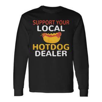 Support Your Local Hotdog Dealer Hotdog Lover Long Sleeve T-Shirt - Seseable