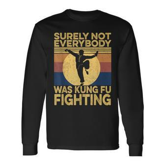 Surely Not Everybody Was Kung Fu Fighting Kung Fu Karate Long Sleeve T-Shirt - Seseable