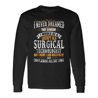 Surgical Technologist Grumpy Old Killing It Long Sleeve T-Shirt T-Shirt | Mazezy