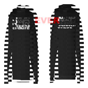 Never Surrender Motivational Inspiration Grit Workout Long Sleeve - Monsterry