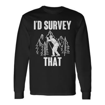 Surveyor Land Surveying Id Survey That Camera Theodoloite Long Sleeve T-Shirt | Mazezy