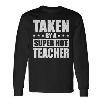 Taken By A Super Hot Teacher Husband Of A Teacher Long Sleeve T-Shirt T-Shirt | Mazezy