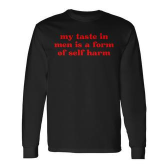 My Taste In Is A Form Of Self Harm Long Sleeve T-Shirt | Mazezy