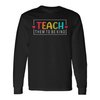 Teach Them To Be Kind Back To School Teacher Women Long Sleeve T-Shirt - Monsterry AU