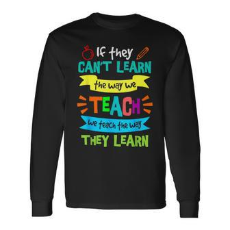 We Teach The Way They Learn Special Education Sped Long Sleeve - Monsterry