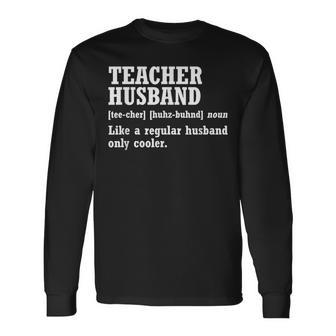 Teacher Husband Definition Husband Of A Teacher Long Sleeve T-Shirt T-Shirt | Mazezy
