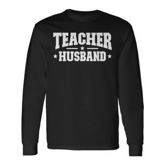 Teacher Husband Of A Teacher Proud Teachers Husband Long Sleeve T-Shirt T-Shirt | Mazezy