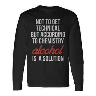 Technically Alcohol Is A Solution Chemistry Booze Long Sleeve T-Shirt T-Shirt | Mazezy