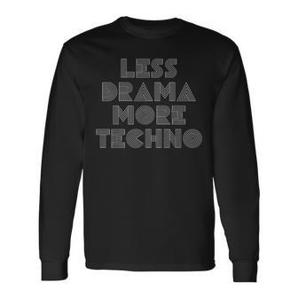 Techno Less Drama More Techno House Music Beats Minimalist Long Sleeve T-Shirt - Thegiftio UK