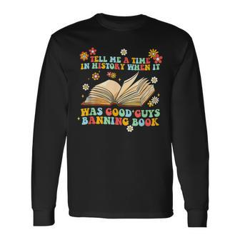 Tell Me A Time In History Good Guys Banning Book Groovy Long Sleeve T-Shirt T-Shirt | Mazezy