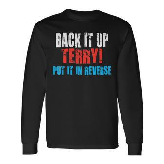 Back Up Terry Put It In Reverse Firework Joke 4Th Of July Long Sleeve T-Shirt T-Shirt | Mazezy